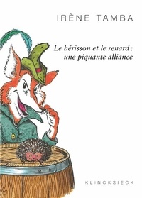 Irène Tamba - Le hérisson et le renard : une piquantes alliance.