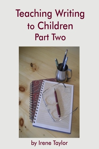  Irene Taylor - Teaching Writing to Children Part Two: Expository and Persuasive Writing - Teaching Writing, #2.