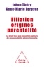 Irène Théry et Anne-Marie Leroyer - Filiation, origines, parentalité - Le droit face aux nouvelles valeurs de responsabilité générationnelle.