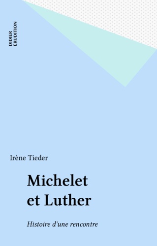 Michelet et Luther. à propos des "Mémoires de Luther, écrits par lui-même et mis en ordre par M. Michelet", 1835 1e édition