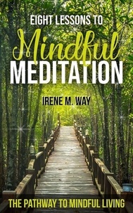  Irene Way - Eight Lessons to Mindful Meditation.