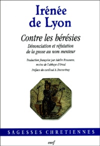  Irénée de Lyon - Contre Les Heresies. Denonciation Et Refutation De La Gnose Au Nom Menteur.