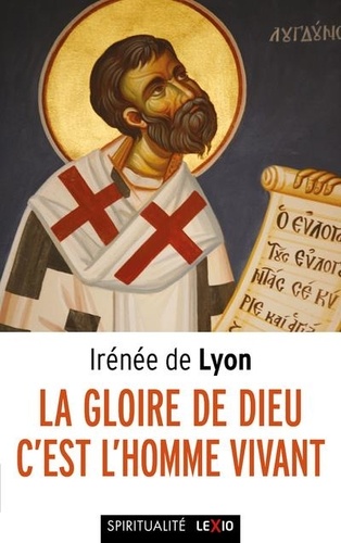  Irénée de Lyon - La gloire de Dieu, c'est l'homme vivant.