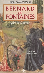 Irénée Vallery-Radot et Pierre Riché - Bernard de Fontaines, abbé de Clairvaux.