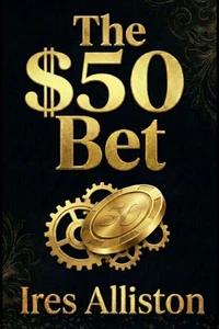 THE $50 BET: From Broke and Desperate to Building an Empire — One Bold Decision at a Time