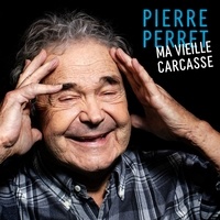 Pierre Perret - Ma vieille carcasse. 1 CD audio