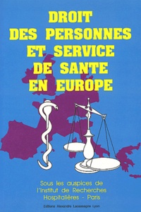 IRH IRH - Droit des personnes et service de santé en Europe - Actes du colloque du 11 juin 1991 au Palais du Luxembourg.