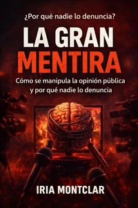 La Gran Mentira: Manipulación política y control de la opinión pública.
