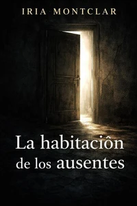 LA HABITACIÓN DE LOS AUSENTES: Todos Entran. No Todos regresan siendo los mismos.
