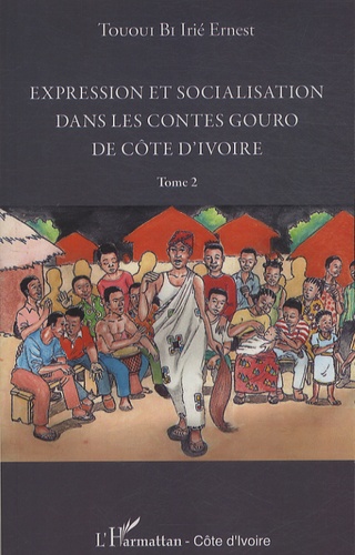 Expression et socialisation dans les contes Gouro de Côte d'Ivoire. Tome 2