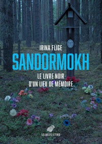 Irina Flige - Sandormokh - Le livre noir d'un lieu de mémoire.