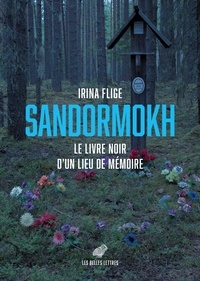 Irina Flige - Sandormokh - Le livre noir d'un lieu de mémoire.