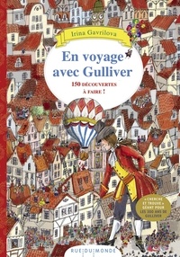 Irina Gavrilova - En voyage avec Gulliver - 150 découvertes à faire !.