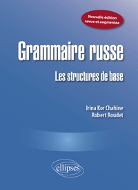 Irina Kor Chahine et Robert Roudet - Grammaire russe - Les structures de base.
