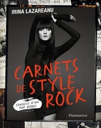 Irina Lazareanu - Carnets de style rock - Conseils d'un top model.