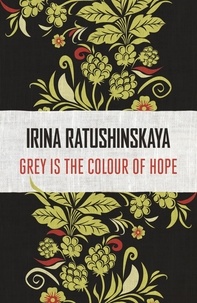 Irina Ratushinskaya - Grey is the Colour of Hope.