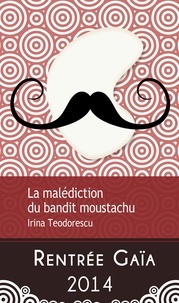 Irina Teodorescu - La malédiction du bandit moustachu.