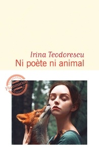 Irina Teodorescu - Ni poète ni animal.