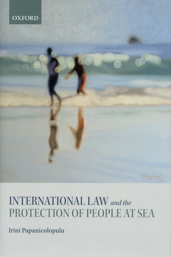 Irini Papanicolopulu - International Law and the Protection of People at Sea.