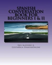 Spanish Conversation Book for Beginners I &amp; II