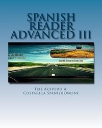  Iris Acevedo A. - Spanish Reader for Advanced Students III - Spanish Reader for Beginners, Intermediate &amp; Advanced Students.