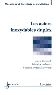 Iris Alvarez-Armas et Suzanne Degallaix-Moreuil - Les aciers inoxydables duplex.