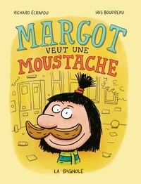 Iris Boudreau et Richard Ecrapou - Margot veut une moustache.