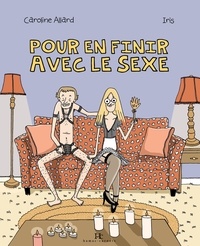 Iris Boudreau et Caroline Allard - Pour en finir avec le sexe.