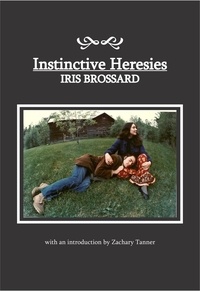  Iris Brossard - Instinctive Heresies.