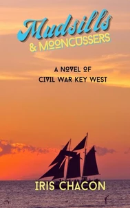 Mudsills &amp; Mooncussers, A Novel of Civil War Key West