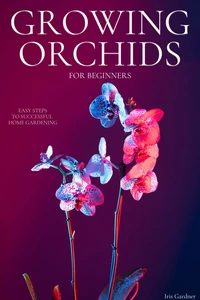 Growing Orchids For Beginners: Easy Steps to Successful  Home Gardening