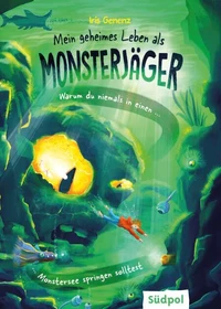 Mein geheimes Leben als Monsterjäger – Warum du niemals in einen Monstersee springen solltest
