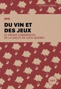 IRIS Institut de recherche et d'inf et Simon Tremblay-Pepin - Du vin et des jeux - Le virage commercial de la SAQ et de Loto-Québec.