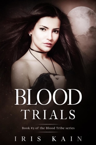  Iris Kain - Blood Trials: Book #2 of the Blood Tribe Series - Blood Tribe, #2.