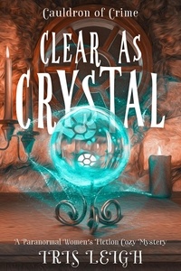  Iris Leigh - Clear as Crystal - Cauldron of Crime, #3.