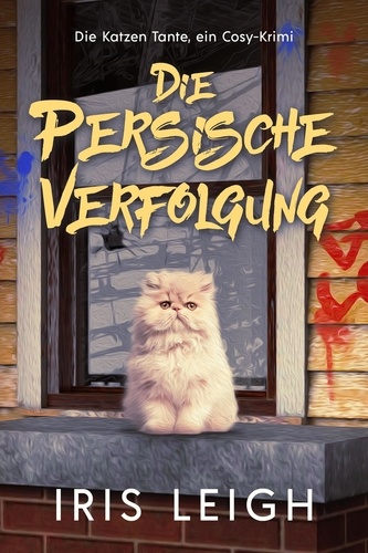  Iris Leigh - Die Persische Verfolgung - Die Katzen Tante, ein Cosy-Krimi, #3.