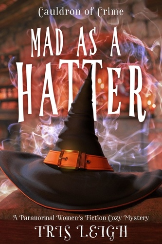  Iris Leigh - Mad as a Hatter - Cauldron of Crime, #1.