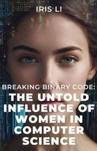  Iris Li - Breaking Binary Code: The Untold Influence of Women In Computer Science.