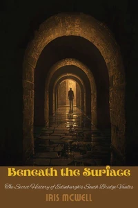 Beneath the Surface: The Secret History of Edinburgh's South Bridge Vaults