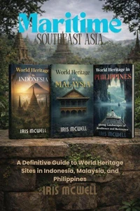 Maritime Southeast Asia: World Heritage in Indonesia, Malaysia and Philippines