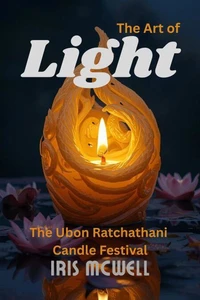 The Art of Light: The Ubon Ratchathani Candle Festival