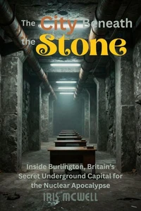 The City Beneath the Stone: Inside Burlington, Britain’s Secret Underground Capital for the Nuclear Apocalypse