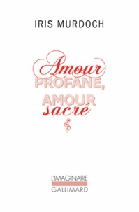 Iris Murdoch - Amour profane, amour sacré.