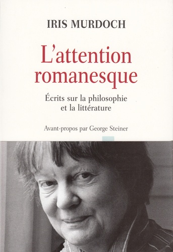 Iris Murdoch - L'attention romanesque - Ecrits sur la philosophie et la littérature.