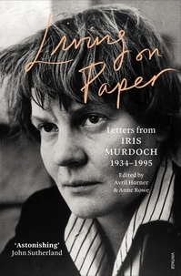 Iris Murdoch - Living on Paper - Letters from Iris Murdoch 1934-1995.