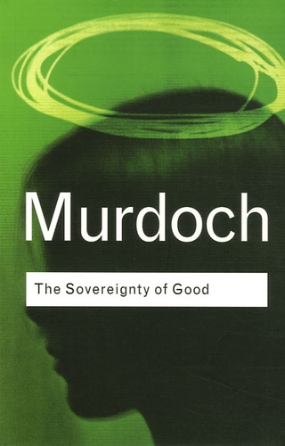 Iris Murdoch - The Sovereignty of Good.