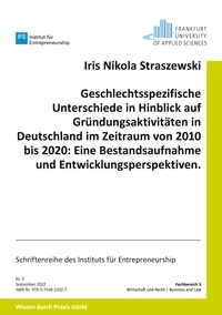Iris Nikola Straszewski - Geschlechtsspezifische Unterschiede in Hinblick auf Gründungsaktivitäten in Deutschland im Zeitraum von 2010 bis 2020: Eine Bestandsaufnahme und Entwicklungsperspektiven..
