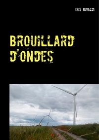 Iris Rivaldi - Brouillard d'ondes - Les aventures du commissaire Paul Berger.