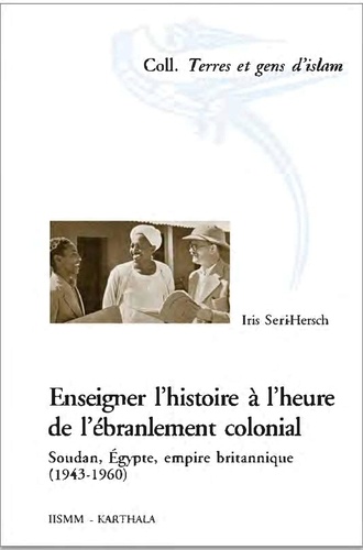 Enseigner l'histoire à l'heure de l'ébranlement colonial. Soudan, Egypte, empire britannique (1943-1960)