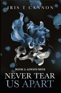 Téléchargements complets d'ebook Never Tear Us Apart - ALWAYS MINE, #3 in French 9798230943990 RTF FB2 par Iris T Cannon